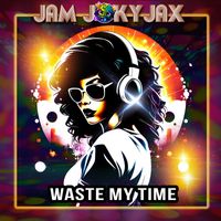 Jam Joky Jax - Waste my Time