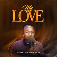 Minister Donatus - My Love