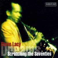 Steve Lacy - Scratching the Seventies / Dreams
