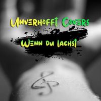 Unverhofft Covers - Wenn Du Lachst