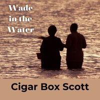 Cigar Box Scott - Wade in the Water