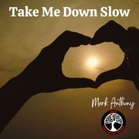Mark Anthony Ensemble - Take Me Down Slow