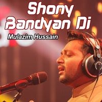 Mulazim Hussain - Shony Bandyan Di