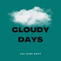 Jhi'Aire Huff - Cloudy Days