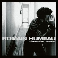 Romain Humeau - L'éternité de l'instant (Edition Deluxe)