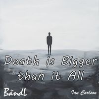 Ian Carlson, BändL - Death Is Bigger Than It All