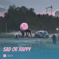 Boris - Sad or Happy