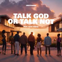 JustPierre (feat. Keya Smith) - Talk God or Talk Not