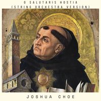 Joshua Choe - O Salutaris Hostia (String Orchestra Version)