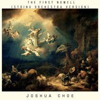 Joshua Choe - The First Nowell (String Orchestra Version)