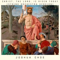 Joshua Choe - Christ, the Lord, Is Risen Today (String Orchestra Version)