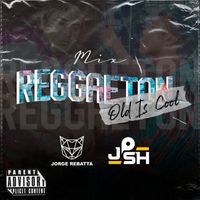 Josh Gomez and Jorge Rebatta - Reggaeton Old Is Cool Vol. 1 (Remix)