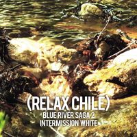 RELAX CHILE - Blue River Saga II (Intermission)