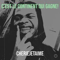 CHERIEJETAIME - C'est Le Continent Qui Gagne!