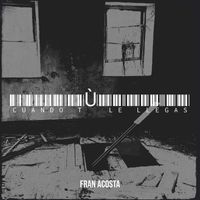 Fran Acosta - Cuando Tù Le Llegas