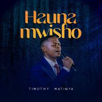 Timothy Matinya - Hauna Mwisho