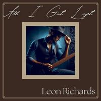 Leon Richards - All I Got Left