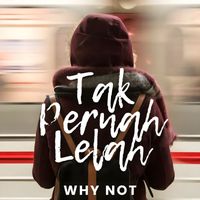 WHY NOT - Tak Pernah Lelah