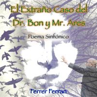 Ferrer Ferran - El Extraño Caso del Dr. Bon y Mr. Ares (Poema Sinfónico)