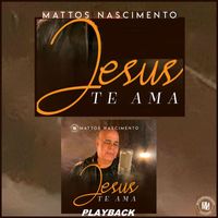 Mattos Nascimento - Jesus Te Ama (Playback)