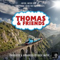 Geek Music - Never, Never, Never Give Up (From "Thomas & Friends")