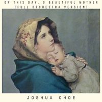 Joshua Choe - On This Day, O Beautiful Mother (Full Orchestra Version)