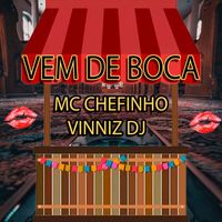 Vinniz DJ and MC Chefinho - Vem de Boca (Explicit)