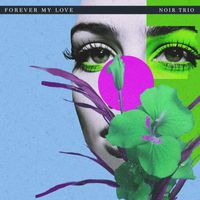 Noir Trio - Forever My Love