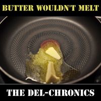 The Del-Chronics - Butter Wouldn't Melt