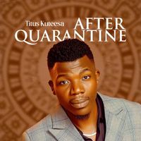 Titus Kuteesa - After Quarantine