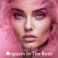 Street Kids - Orgasm In The Beat