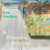 Lex Ventura - A Pleasant Morning