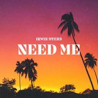 Irwin Myers - Need Me