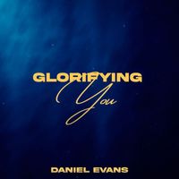 Daniel Evans / Brad Robertson(Bama King Loyal) - Glorifying You