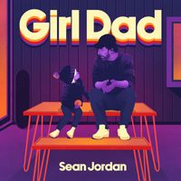 Sean Jordan - Girl Dad (Explicit)