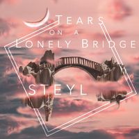 Steyl - Tears on a Lonely Bridge