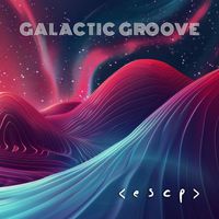 < E S C P > - Galactic Groove