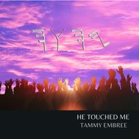 Tammy Embree - He Touched Me