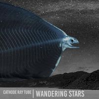 Cathode Ray Tube - Wandering Stars