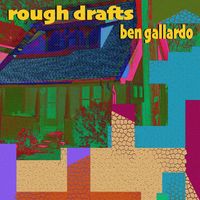Ben Gallardo - Rough Drafts