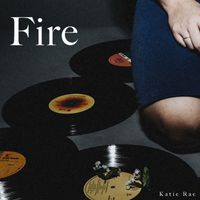Katie Rae - Fire