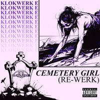 Klokwerk E - Cemetery Girl (Re-Werk) (Explicit)