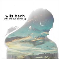 Wils Bach - Until the Sun Comes Up