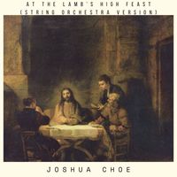 Joshua Choe - At the Lamb's High Feast (String Orchestra Version)