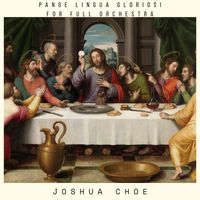 Joshua Choe - Pange Lingua Gloriosi for Full Orchestra