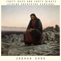 Joshua Choe - Forty Days and Forty Nights (String Orchestra Version)