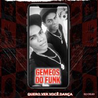 Gemeos do Funk - GEMEOS DO FUNK - QUERO VER VOCÊ DANÇA