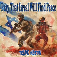 Trade Martin - Pray That Israel Will Find Peace