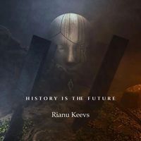 Rianu Keevs - History Is The Future