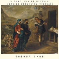 Joshua Choe - O Come, Divine Messiah (String Orchestra Version)